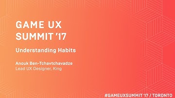 Game UX Summit ’17 | Anouk Ben-Tchavtchavadze King | Understanding Habits