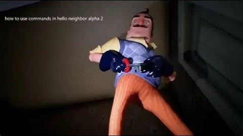 Hello Neighbor Alpha 2 | All the commands I know.