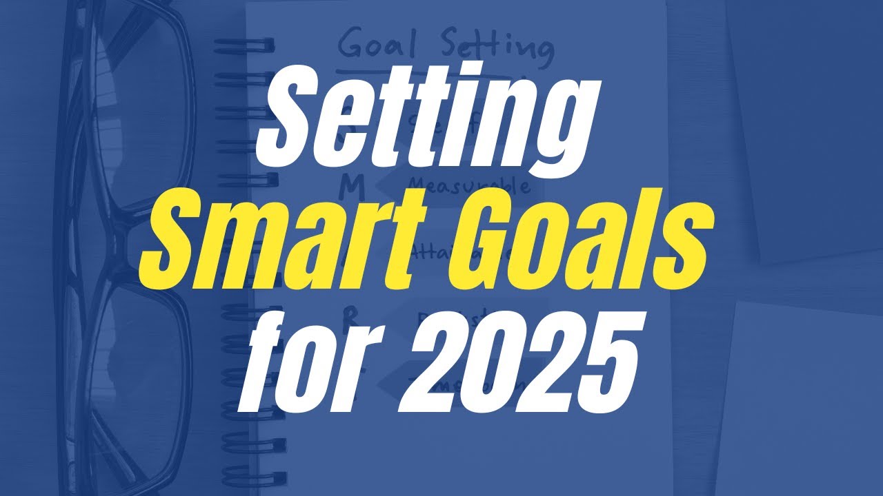 Setting Smart Goals for 2025 - YouTube