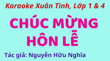 Karaoke Xuân Tình, Lớp 1 & 4: CHÚC MỪNG HÔN LỄ - Tác giả: Nguyễn Hữu Nghĩa