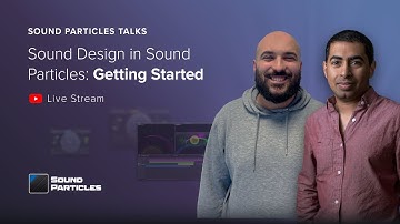 Sound Design in Sound Particles: Getting Started | Sound Particles Talks #3