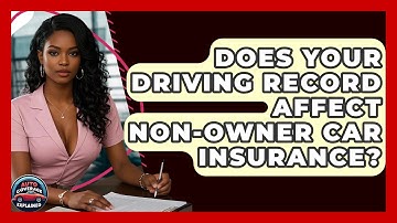 Does Your Driving Record Affect Non-owner Car Insurance? - Auto Coverage Explained