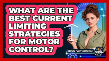 What Are The Best Current Limiting Strategies For Motor Control? - Electrical Engineering Essentials