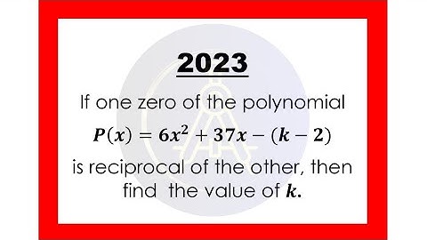 If one zero of the polynomial p(x)=6x^2+37x−(k−2) is reciprocal of the other, then find k