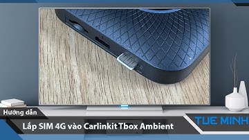 Hướng dẫn lắp SIM 4G trên Android Box Carlinkit Tbox Ambient Led