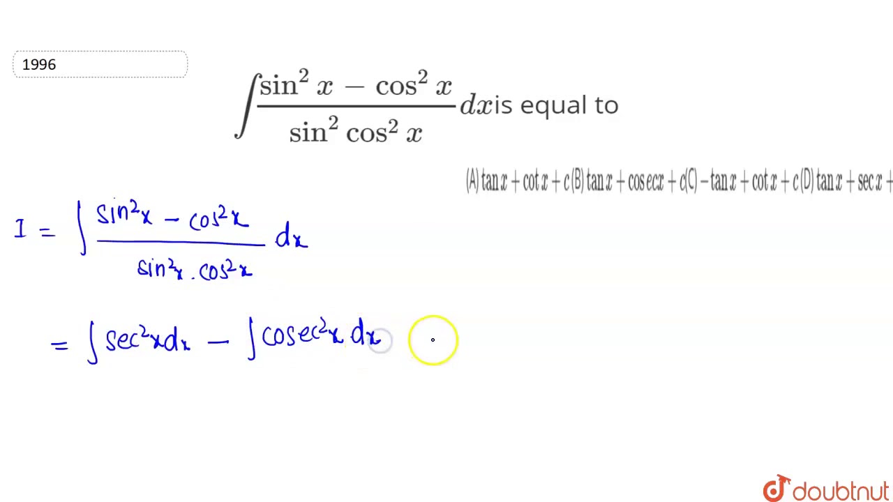 `int(sin^2xcos^2x)/(sin^2cos^2x)dx`is equal to(A) `tanx