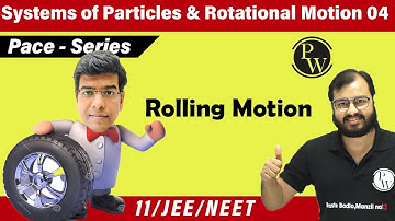 Systems of Particles and Rotational Motion 04 | Rolling Motion | 11 | IIT JEE | NEET I