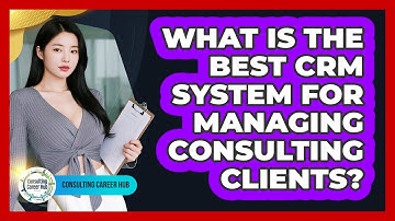 What Is The Best CRM System For Managing Consulting Clients? - Consulting Career Hub