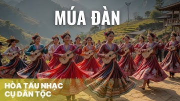 Múa Đàn | Hòa tấu nhạc cụ Dân Tộc | Nhạc Dân Ca Hòa Tấu Hay Nhất | Giai Điệu Dân Ca