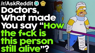 Doctors, What made you say “How the f*ck is this person still alive”? r/AskReddit Reddit Stories