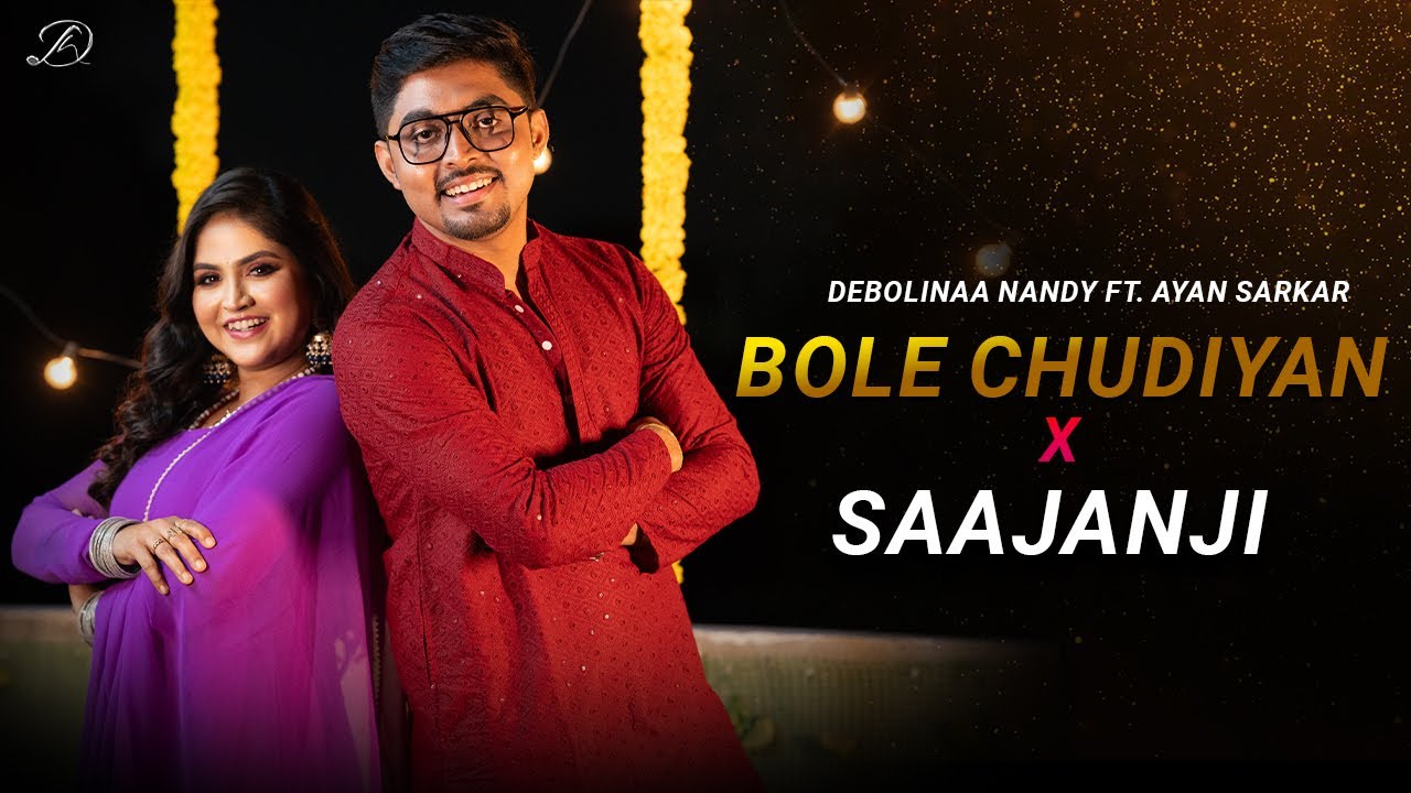BOLE CHUDIYAN x SAAJANJI GHAR AAYE | DEBOLINAA NANDY | FT. AYAN SARKAR | NEW MASHUP 2024 BOLE CHUDIYAN x SAAJANJI GHAR AAYE | DEBOLINAA NANDY | FT. AYAN SARKAR | NEW MASHUP 2024