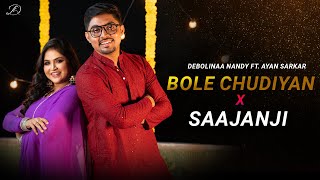 BOLE CHUDIYAN x SAAJANJI GHAR AAYE | DEBOLINAA NANDY | FT. AYAN SARKAR | NEW MASHUP 2024