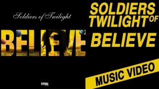 Soldiers Of Twilight - Believe (Official clip)
