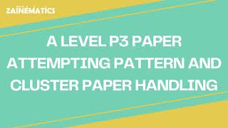 A LEVELS P3 | PAPER ATTEMPTING PATTERN AND CLUSTER PAPER HANDLING | 2024