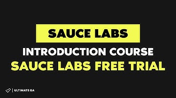 Sauce Labs Introduction Course 2018 - How to Sign Up for Sauce Labs Trial - (Enroll for Free)
