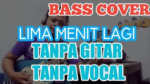 LIMA MENIT LAGI TANPA GITAR/VOCAL ( BASS COVER )