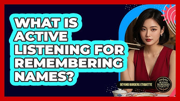 What Is Active Listening For Remembering Names? - Beyond Borders Etiquette
