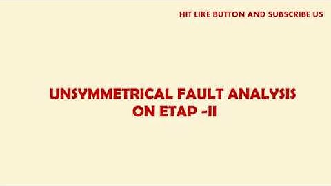 Short Circuit - Unsymmetrical / Unbalanced Fault Analysis on ETAP - II