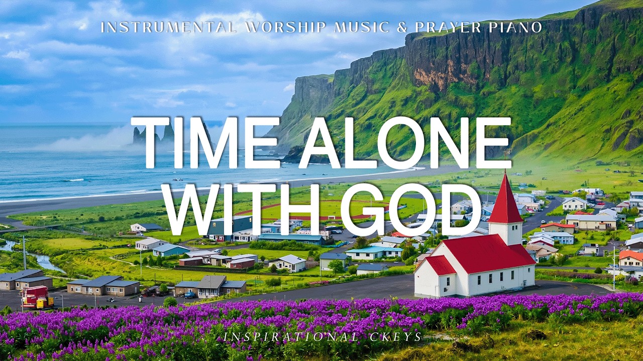 Time Alone With God: Instrumental Soaking Worship | Prayer & Meditation Music 🌿 Inspirational CKEYS