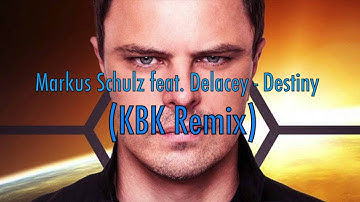 Markus Schulz feat. Delacey - Destiny (KBK Remix 2016)