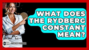 What Does The Rydberg Constant Mean? - Physics Frontier