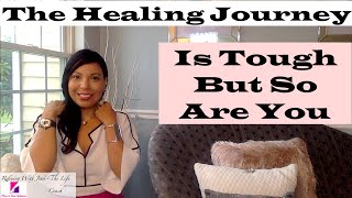 Getting Through The Journey Of Healing|The Emotional Break Downs &amp; Break Throughs