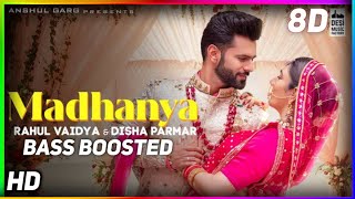 MADHANYA  -  BASS BOOSTED | 8D | Rahul Vaidya & Disha Parmar |