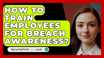 How To Train Employees For Breach Awareness? - SecurityFirstCorp.com