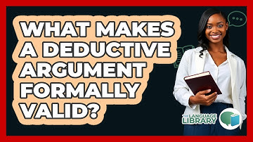 What Makes A Deductive Argument Formally Valid?
