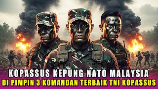 GAGAH‼️KOPASSUS KEPUNG NATO MALAYSIA, PASUKAN DIPIMPIN 3 KOMANDAN TERBAIK TNI KOPASSUS