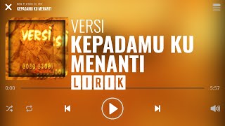 Versi - Kepadamu Ku Menanti [Lirik]