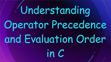 Understanding Operator Precedence and Evaluation Order in C