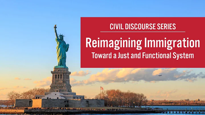 2025 Civil Discourse Series: Reimagining Immigration - Toward a Just and Functional System