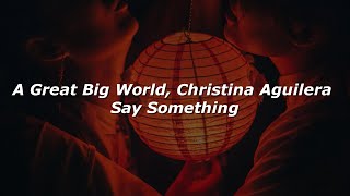 A Great Big World, Christina Aguilera - Say Something (Lyrics)