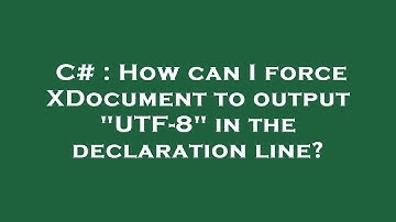 C# : How can I force XDocument to output "UTF-8" in the declaration line?