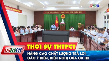 Nâng cao chất lượng trả lời các ý kiến, kiến nghị của cử tri | Cần Thơ TV