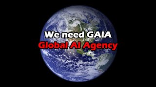 Proposing GAIA - Global AI Agency to research AI and solve alignment, mitigate existential risks