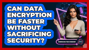 Can Data Encryption Be Faster Without Sacrificing Security? - Emerging Tech Insider