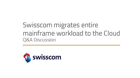 Swisscom Migrates Entire Mainframe Workload to the Cloud - Q&A Discussion