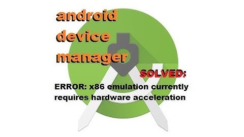 Android Device Manager - ERROR - x86 emulation currently requires hardware acceleration
