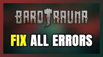 How to FIX Barotrauma All Errors