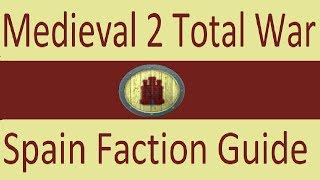Spain Faction Guide: Medieval 2 Total War
