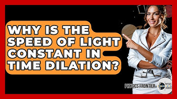 Why Is The Speed Of Light Constant In Time Dilation? - Physics Frontier