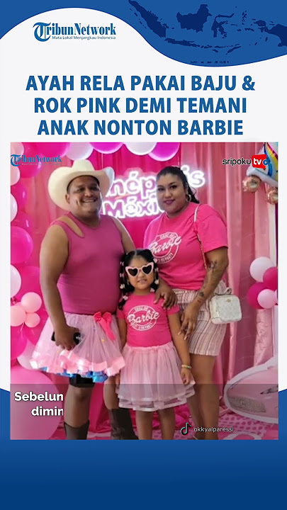 Viral Ayah Rela Pakai Baju Pink hingga Rok Tutu Demi Temani sang Anak Nonton Barbie