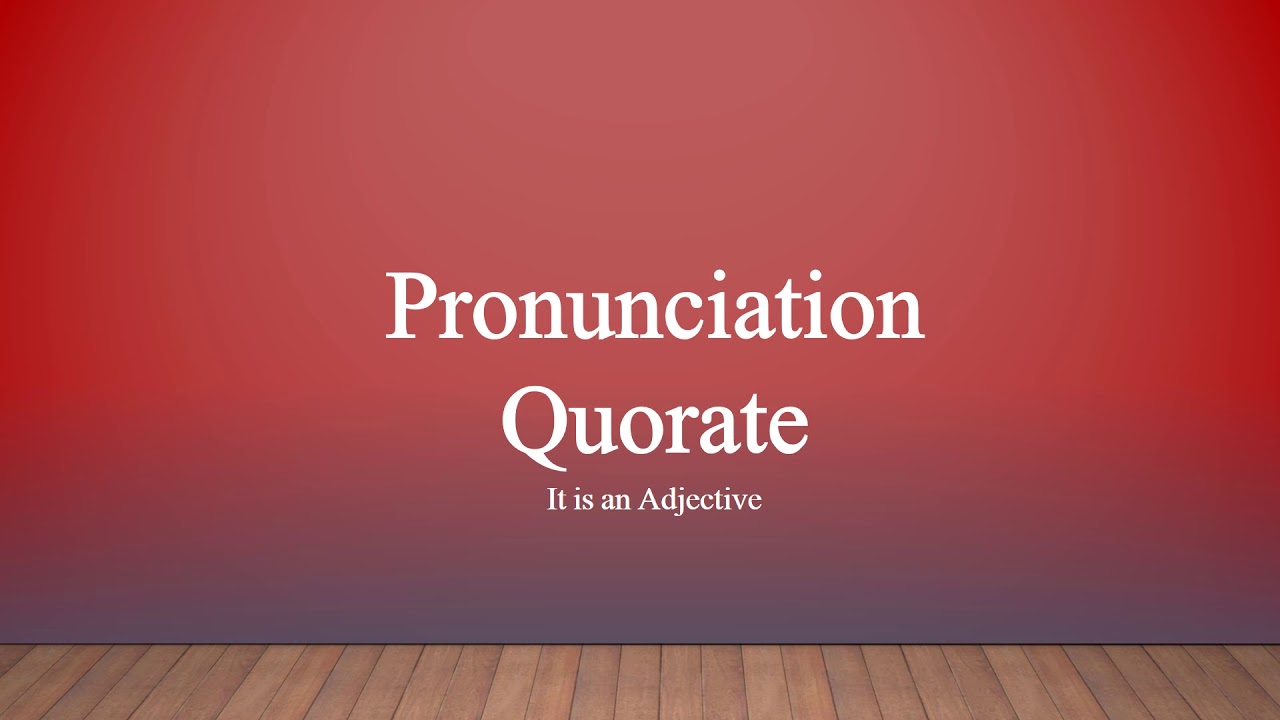 Quorate Pronunciation - YouTube