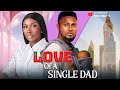 Love of a single dad  maurice sam sonia uche ebube nwagbo full nigerian movie