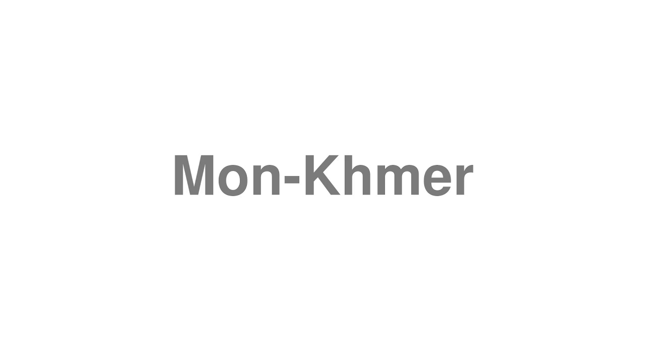 How to Pronounce "Mon-Khmer" - YouTube
