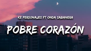 Ke Personajes - Pobre Corazón (Letra / Lyrics) feat. Onda Sabanera  | 1 Hour Version