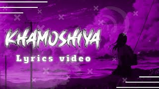 Khamoshiya | @MITRAZ  | lyrics video