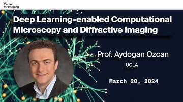 Prof. Aydogan Ozcan: Deep Learning-enabled Computational Microscopy and Diffractive Imaging